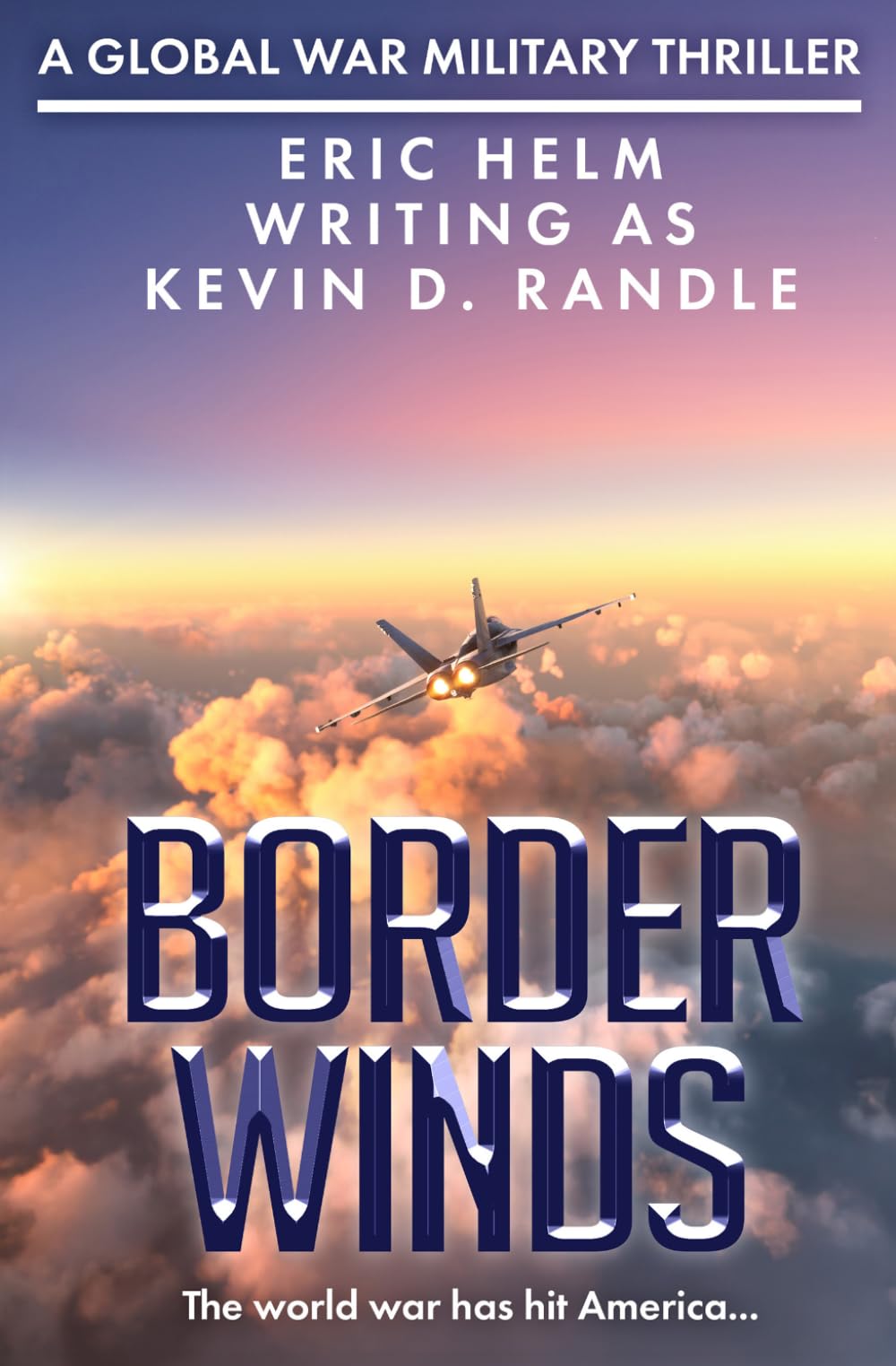 Border Winds: The world war has hit America...: 2 (The Global War Military Thriller Series)