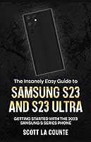 Vista 1 de The Insanely Easy Guide to Samsung S23 and S23 Ultra Getting Started With the 2023 Samsung S Series Phone
