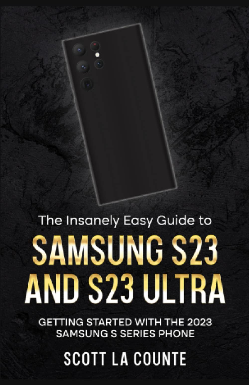 The Insanely Easy Guide to Samsung S23 and S23 Ultra: Getting Started With the 2023 Samsung S Series Phone