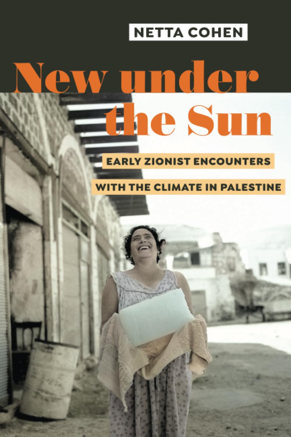 New under the Sun – Early Zionist Encounters with the Climate in Palestine