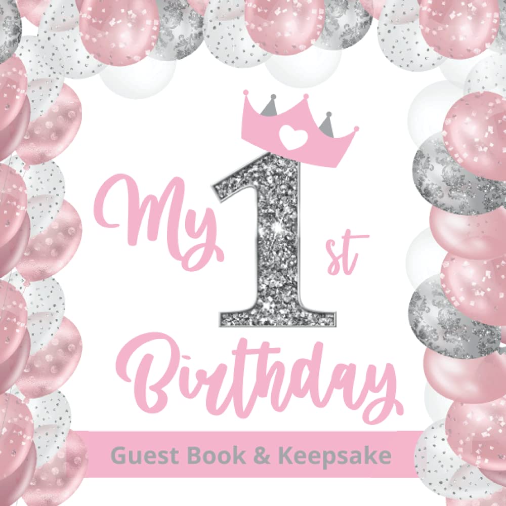 My 1st Birthday Guest Book and Keepsake Pink and Silver Balloons: A First Birthday Party Celebration Guest Book and Keepsake for Girls