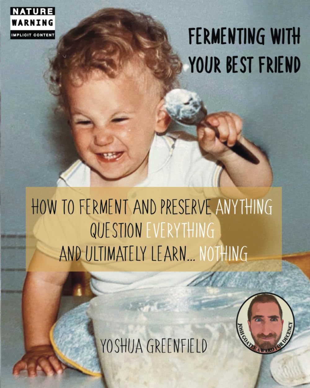 Fermenting Your Best Friend: How to Ferment and Preserve Anything, Question Everything, and Ultimately Learn… Nothing (Conversations With Your Best Friend)