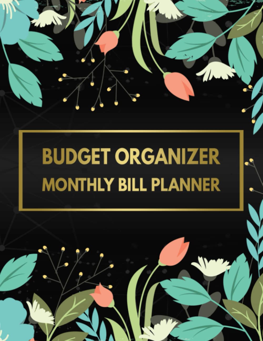 Monthly Bill Planner: Simple Black Floral Monthly Bill Payment Checklist Organizer and Debt Tracker Keeper Log Book Money Planner for Budgeting Financial Planning Journal Budget Notebook