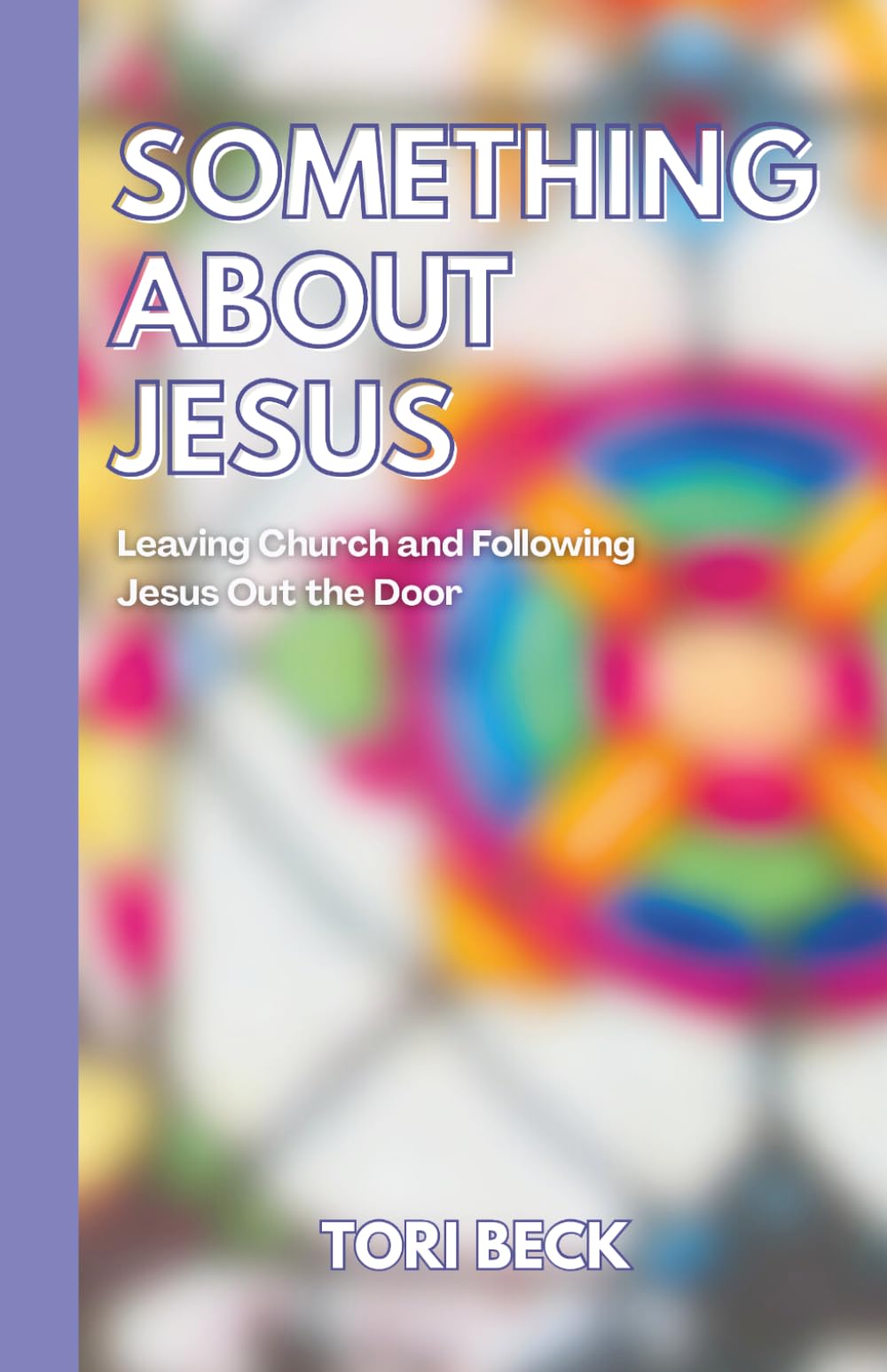 Something About Jesus: Leaving Church and Following Jesus Out the Door