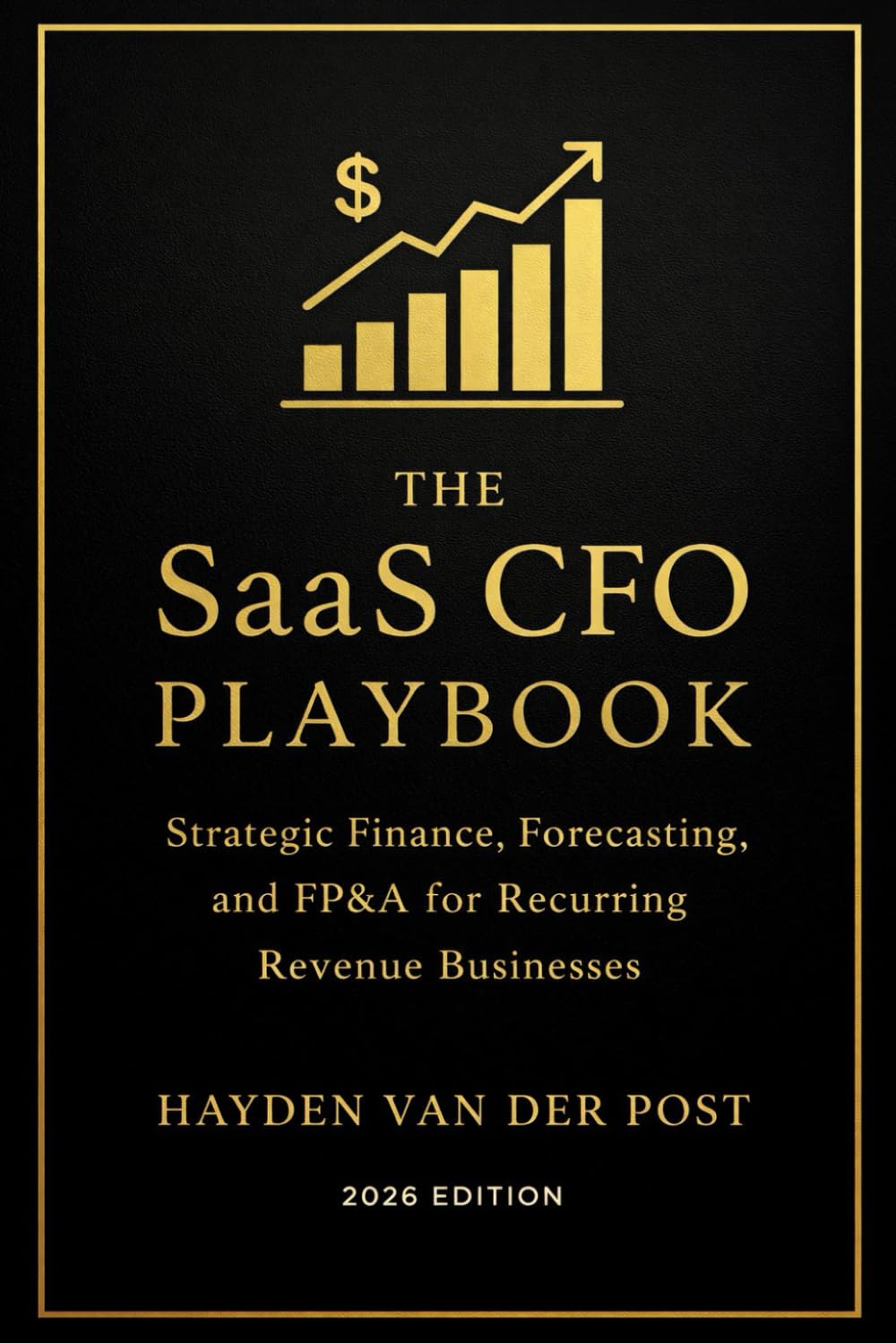 The SaaS CFO Playbook: Strategic Finance, Forecasting, and FP&A for Recurring Revenue Businesses (2026 Edition): 1 (Comprehensive SAAS finance)