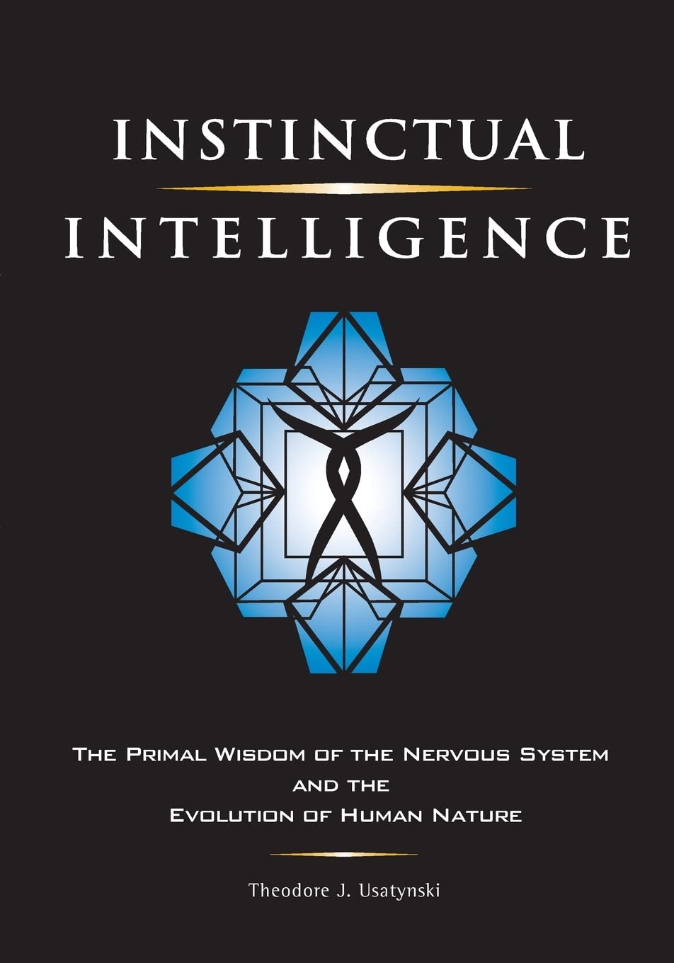 Instinctual Intelligence: The Primal Wisdom of the Nervous System and the Evolution of Human Nature
