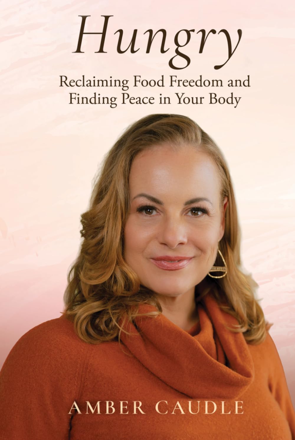 Hungry: Reclaiming Food Freedom and Finding Peace in Your Body