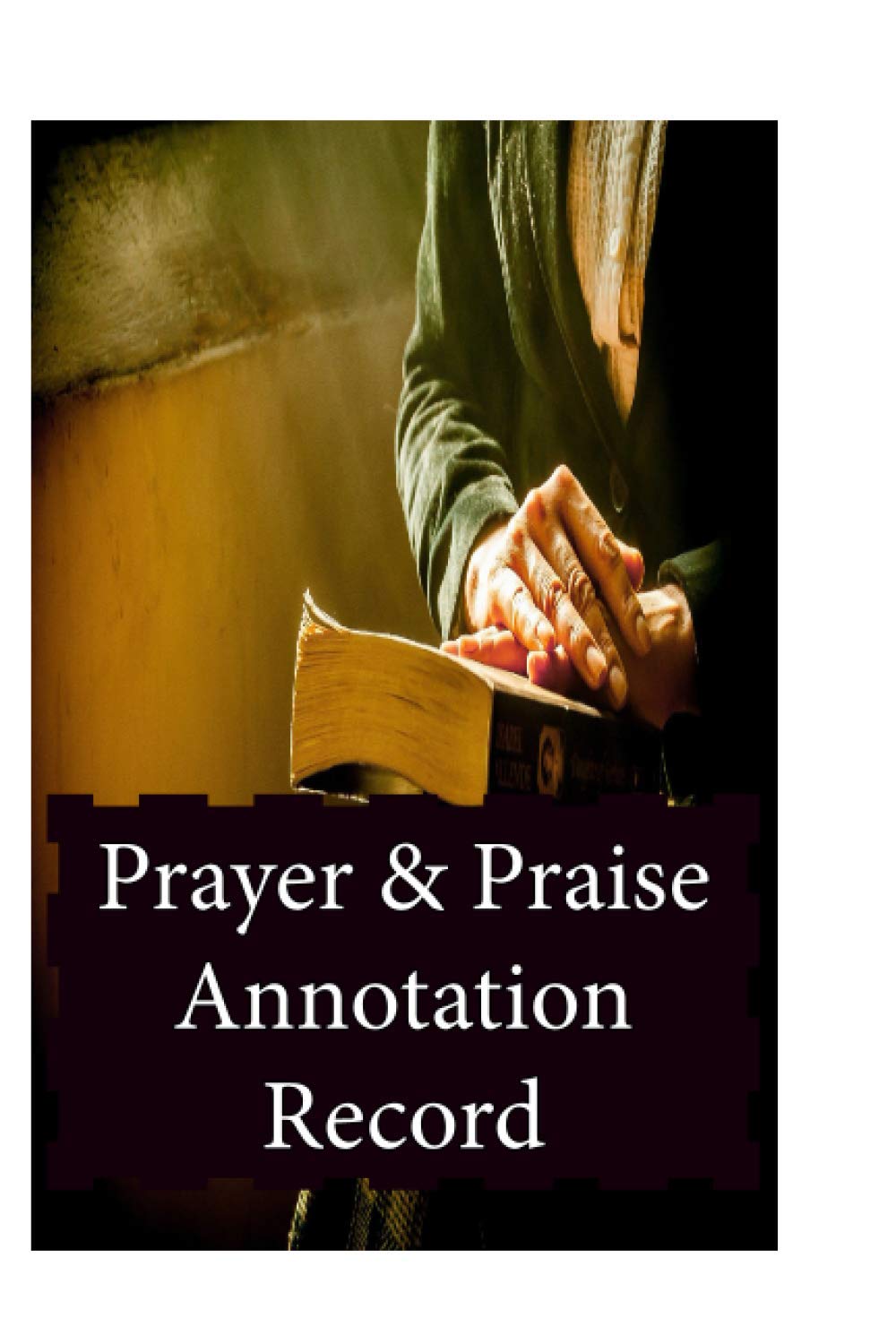 Prayer & Praise Annotation Record: One powerful tool to find spiritual and emotional strength in times of trouble.