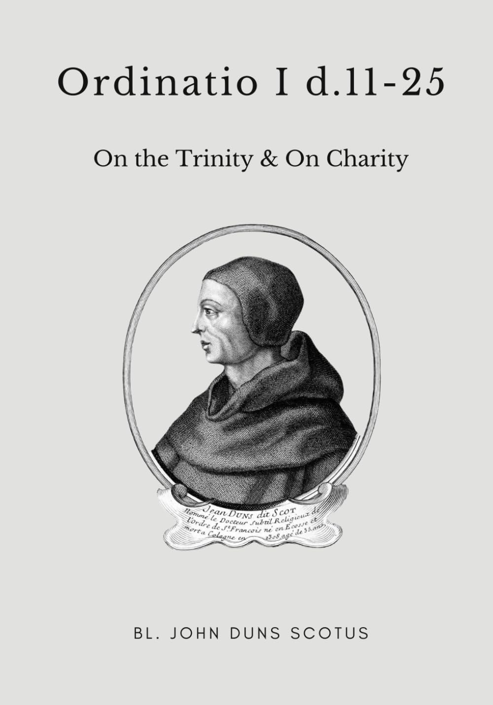 Ordinatio I d.11-25: Volume Five of the Critical Edition. On the Trinity (cont.), and on Charity (Scotus' Ordinatio)