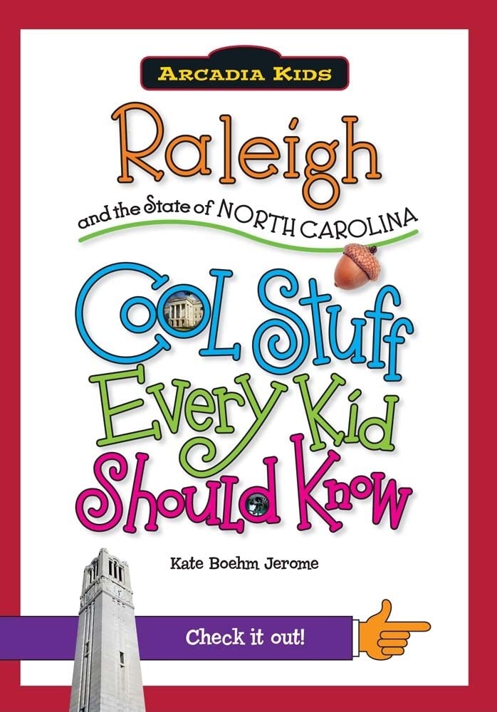 Raleigh and the State of North Carolina: Cool Stuff Every Kid Should Know (Arcadia Kids City Books (Cool Stuff Every Kid Should Know))