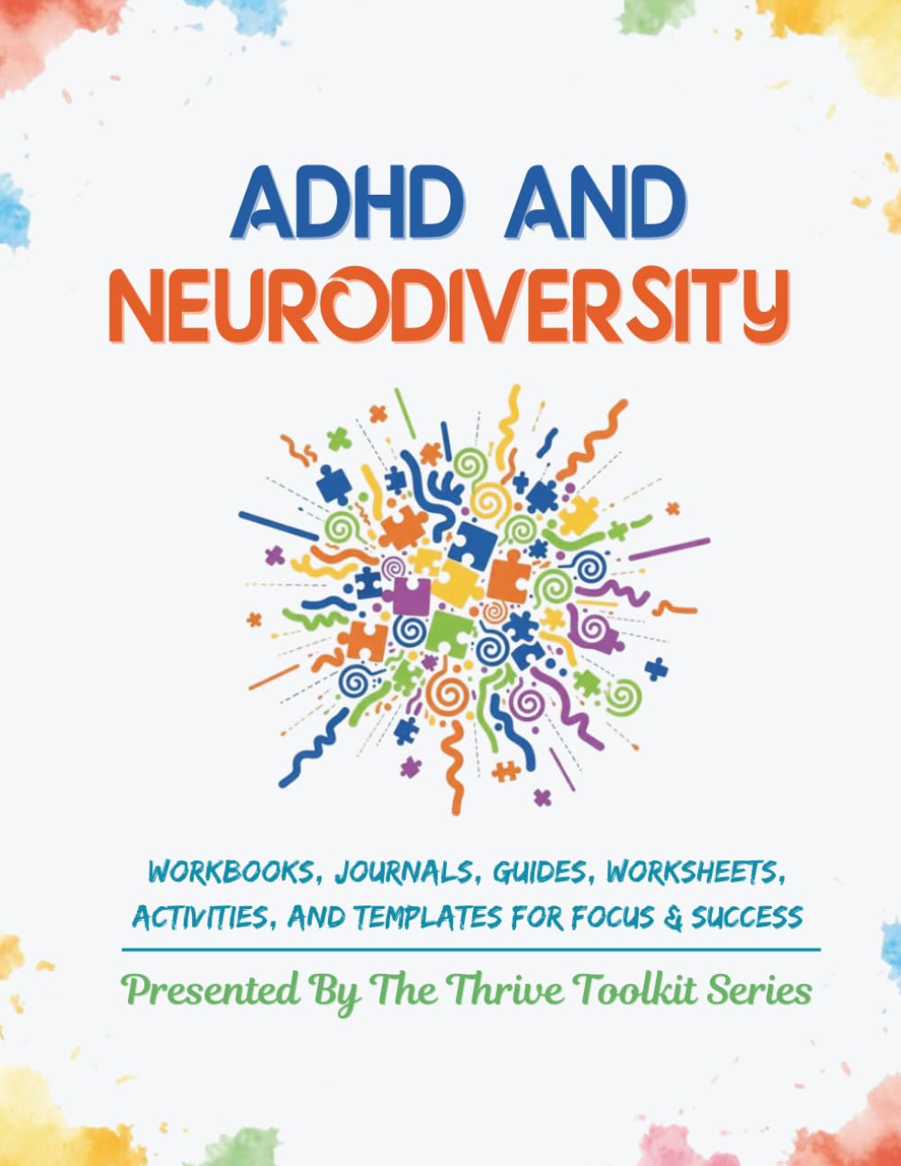 ADHD and Neurodiversity: Workbooks, Journals, Guides, Worksheets, Activities, and Templates for Focus & Success