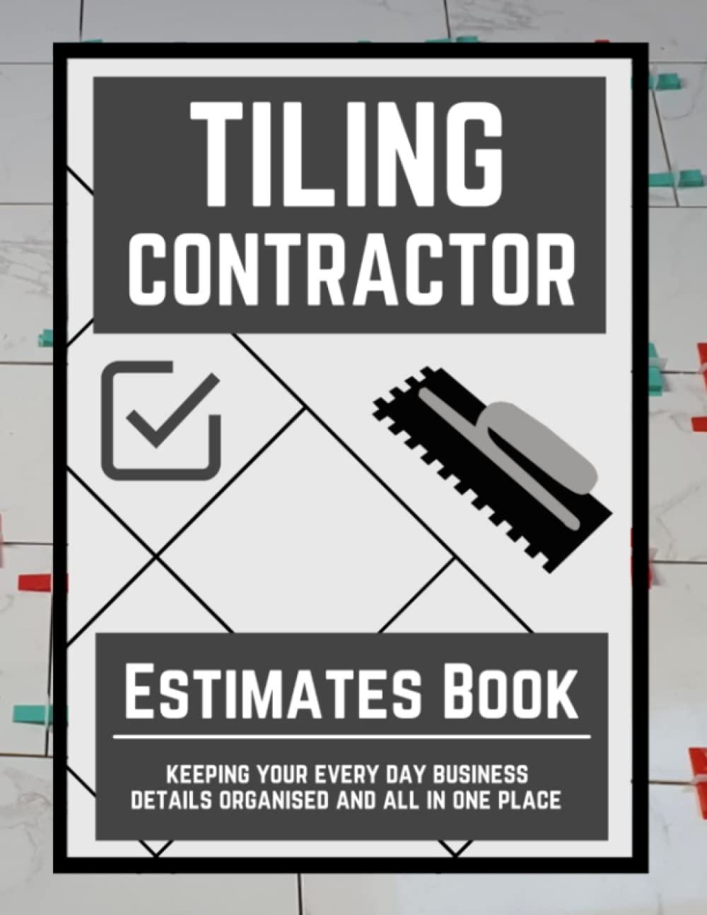 Tiling Contractor Estimates Book: Log Book For Keeping Track Of Your Client Estimates