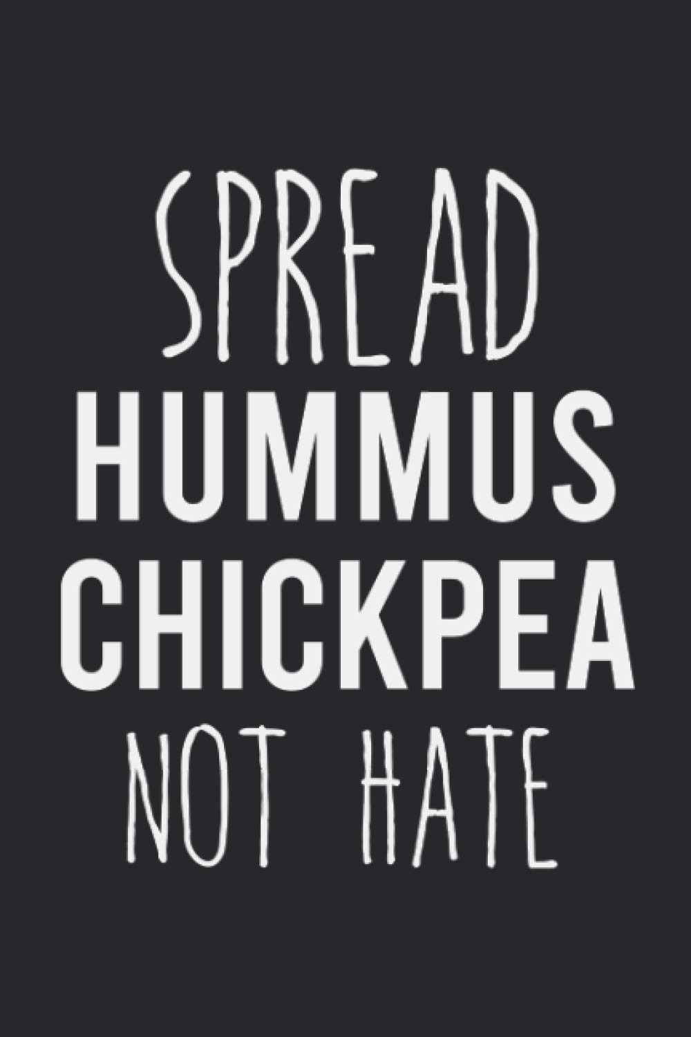 spread hummus chickpea not hate: funny Gift for joke lovers, Gift for women's and men's, "6x9" in lined notebook/journal, 120 pages, for write-in