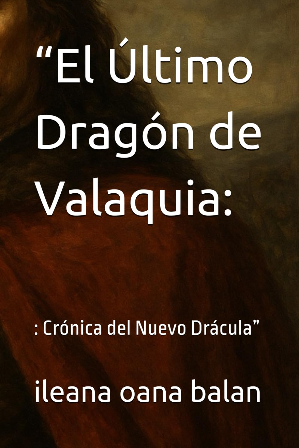 “El Último Dragón de Valaquia:: : Crónica del Nuevo Drácula”