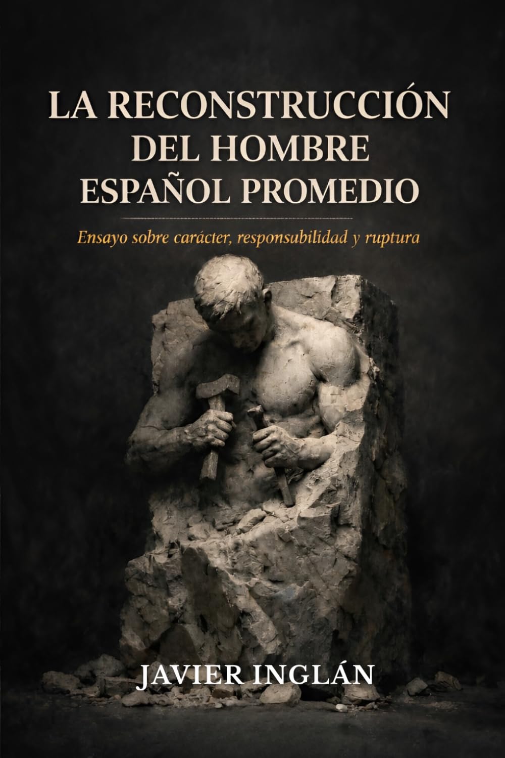 La reconstrucción del hombre español promedio: Ensayo sobre carácter, responsabilidad y ruptura