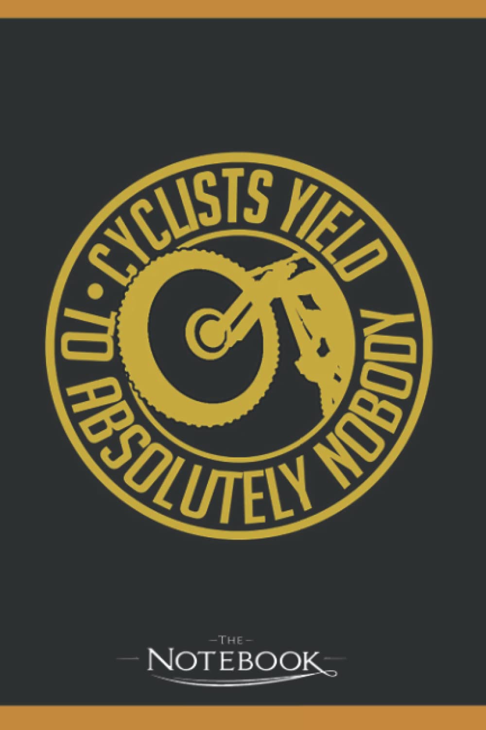 Cyclists Yield To Absolutely Nobody Notebook: Perfect Gifts For Loved one| Notebook, Note Pad, Notes, Birthday Present Gift 120 Lined Pages 6 x 9 Inch 120 Lined Notes
