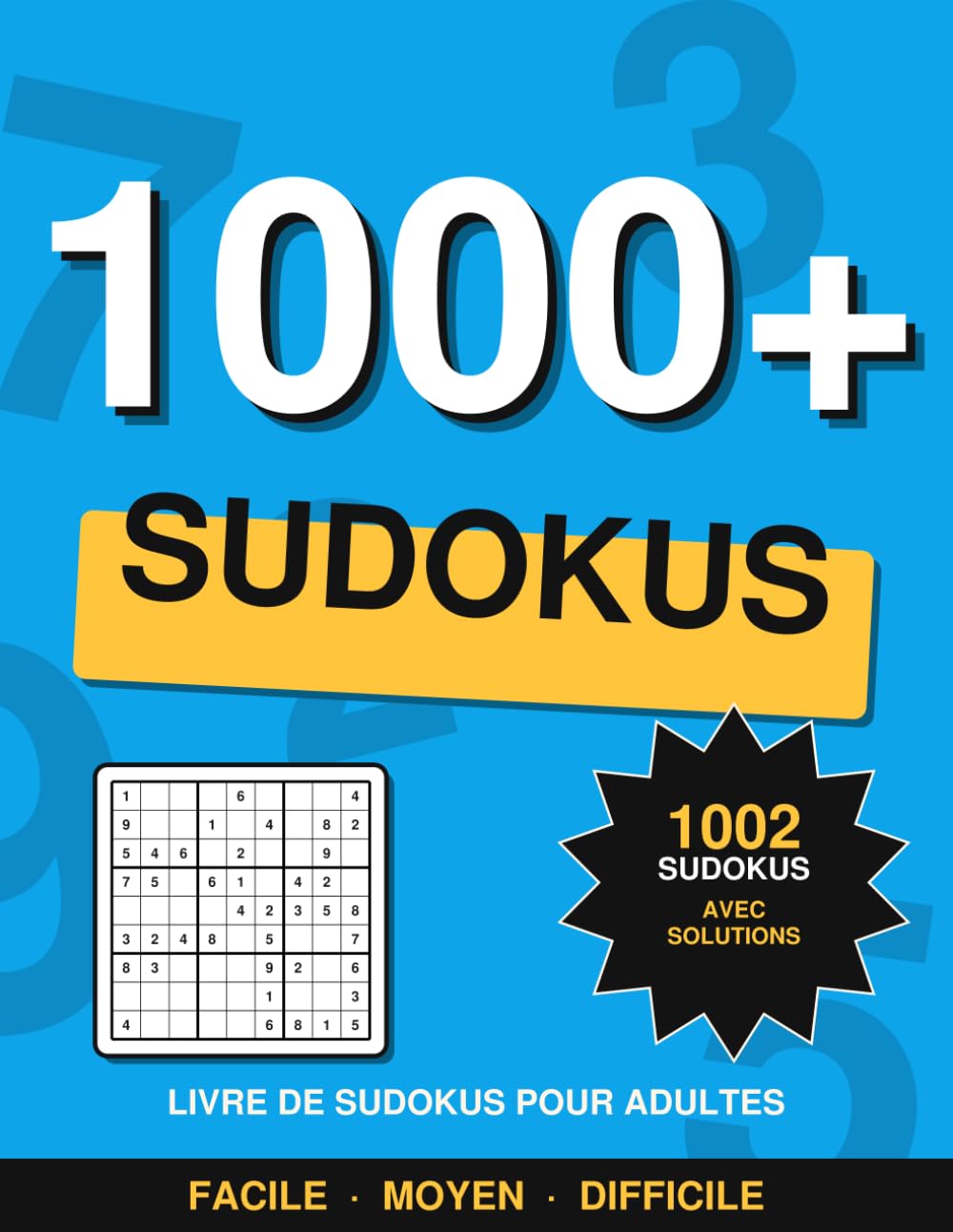 1000+ Sudokus pour Adultes : De Facile à Difficile: 1002 sudokus avec toutes les solutions · 334 faciles, 334 moyens, 334 difficiles · Des centaines d'heures d'entraînement cérébral
