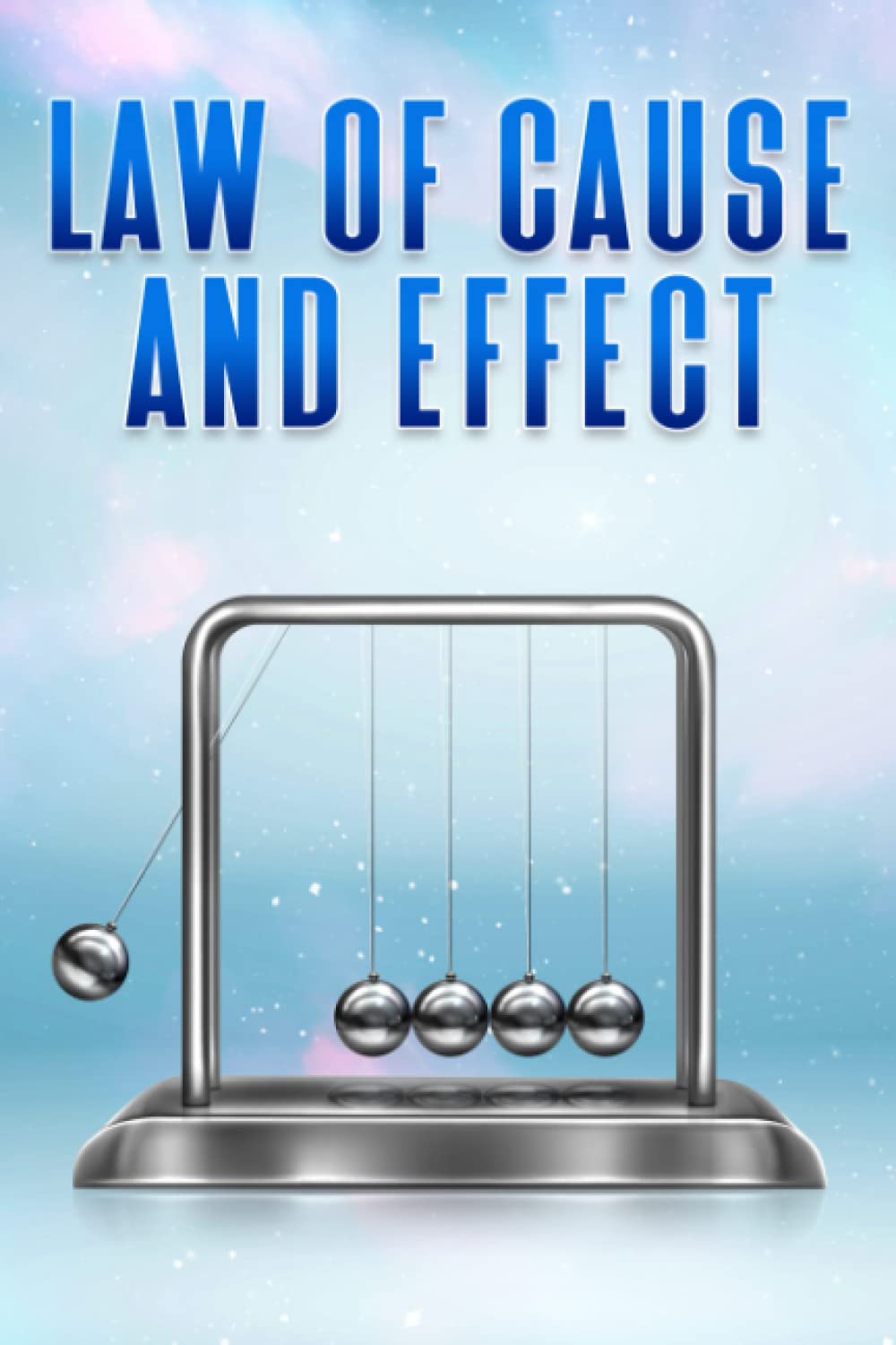Law of Cause and Effect: Laws of the Universe #4