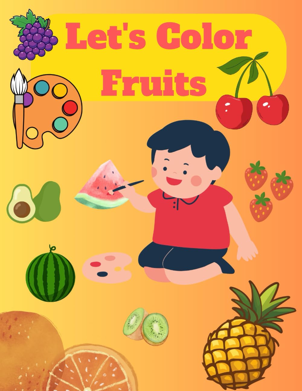 Let's Color Fruits: A Fun and Easy Fruit Coloring Book for Toddlers and Preschool Kids
