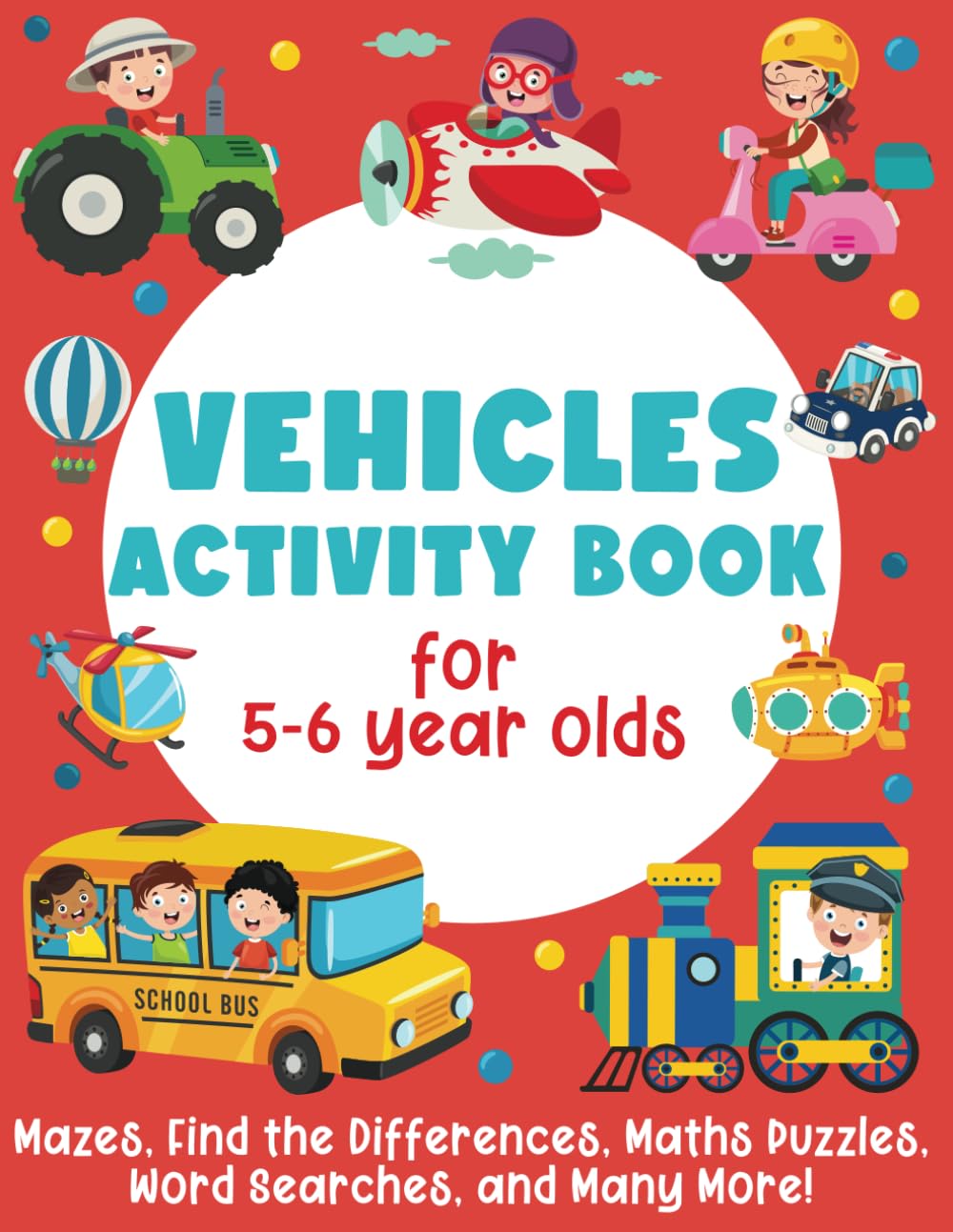 Vehicles Activity Book for 5-6 Year Olds: Mazes, Find the Differences, Maths Puzzles, Word Searches, and Many More!