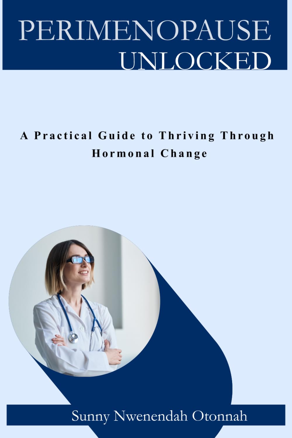 PERIMENOPAUSE UNLOCKED: A PRACTICAL GUIDE TO THRIVING THROUGH HORMONAL CHANGE