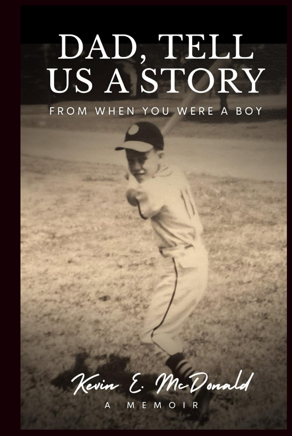 Dad, Tell Us a Story from When You Were a Boy: A Memoir