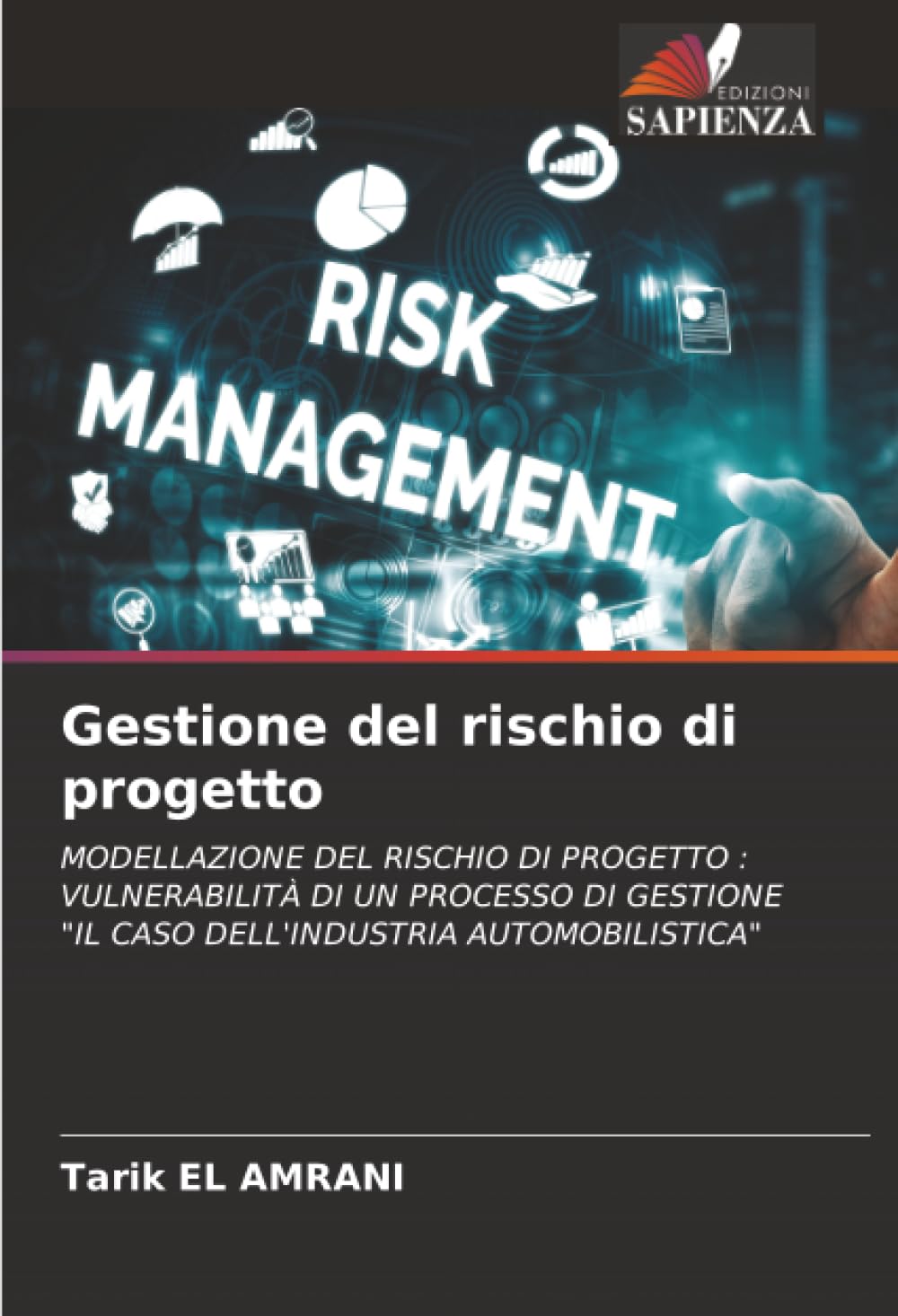 Gestione del rischio di progetto: MODELLAZIONE DEL RISCHIO DI PROGETTO :VULNERABILITÀ DI UN PROCESSO DI GESTIONE"IL CASO DELL'INDUSTRIA AUTOMOBILISTICA"