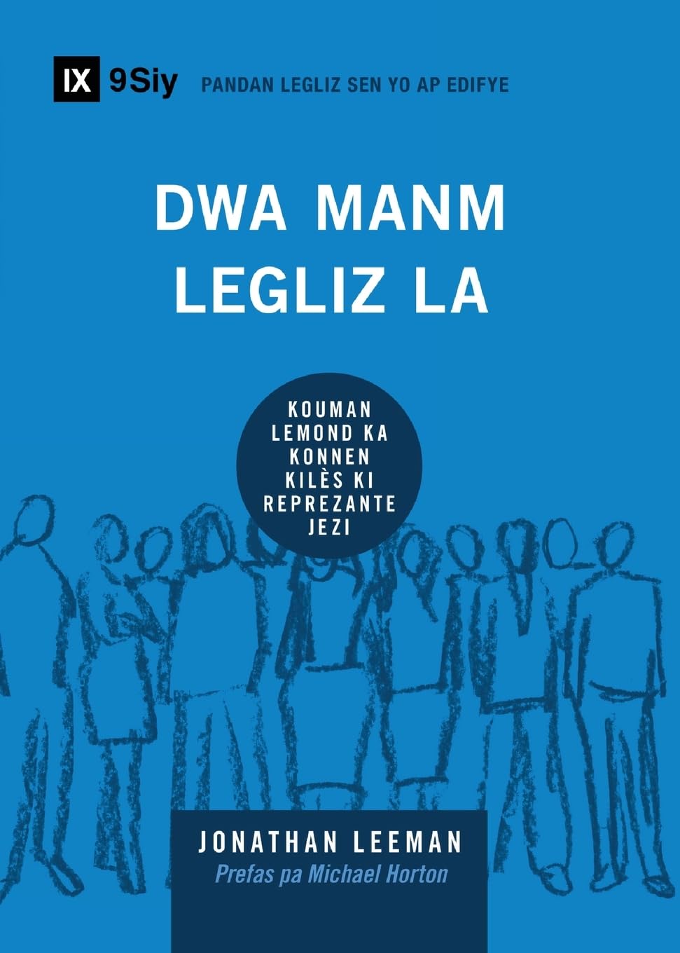 Church Membership / Dwa Manm Legiz la: How the World Knows Who Represents Jesus / KOUMAN LEMOND KA KONNEN KILÈS KI REPREZANTE JEZI (Building Healthy Churches (Haitian Creole))