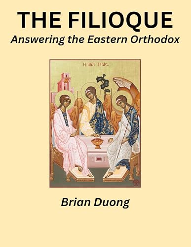 The Filioque: Answering the Eastern Orthodox