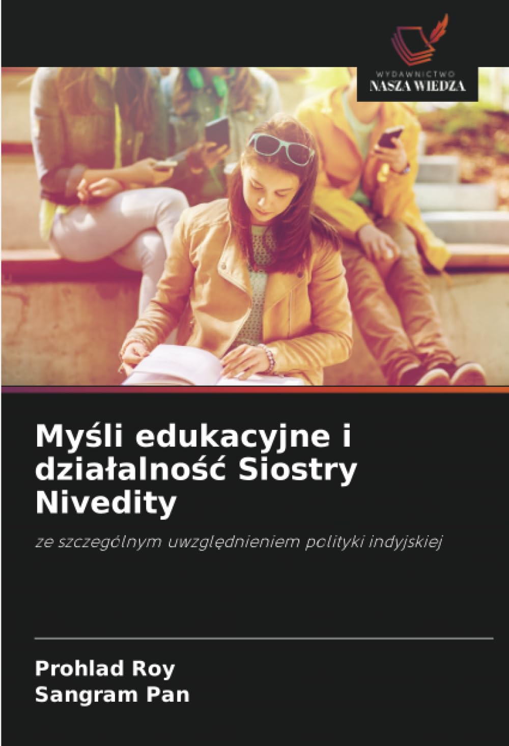 Myśli edukacyjne i dzialalnośc Siostry Nivedity: ze szczególnym uwzgl¿dnieniem polityki indyjskiej