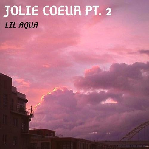 Jolie Coeur Pt 2 Explicit Freestyle By Lil Aqua On Amazon Music Amazon Com