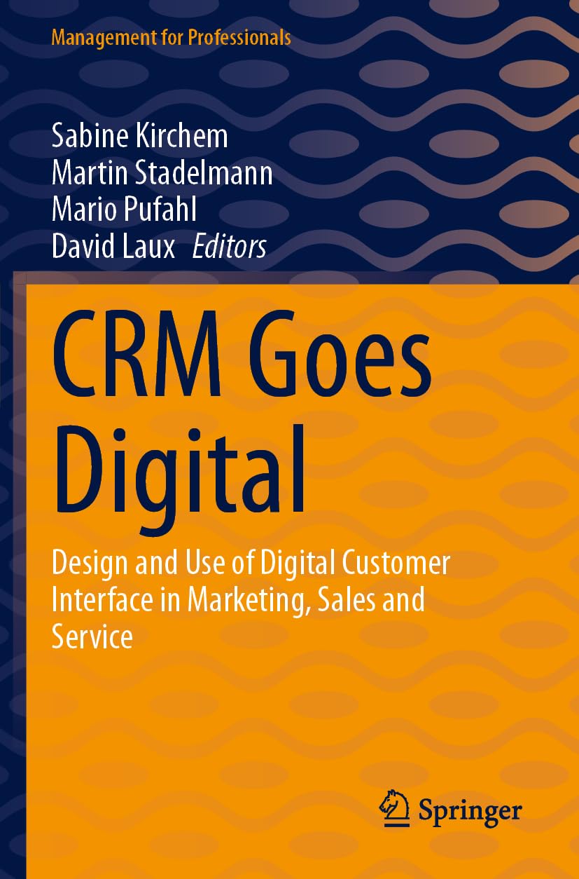 CRM Goes Digital: Design and Use of Digital Customer Interface in Marketing, Sales and Service (Management for Professionals)