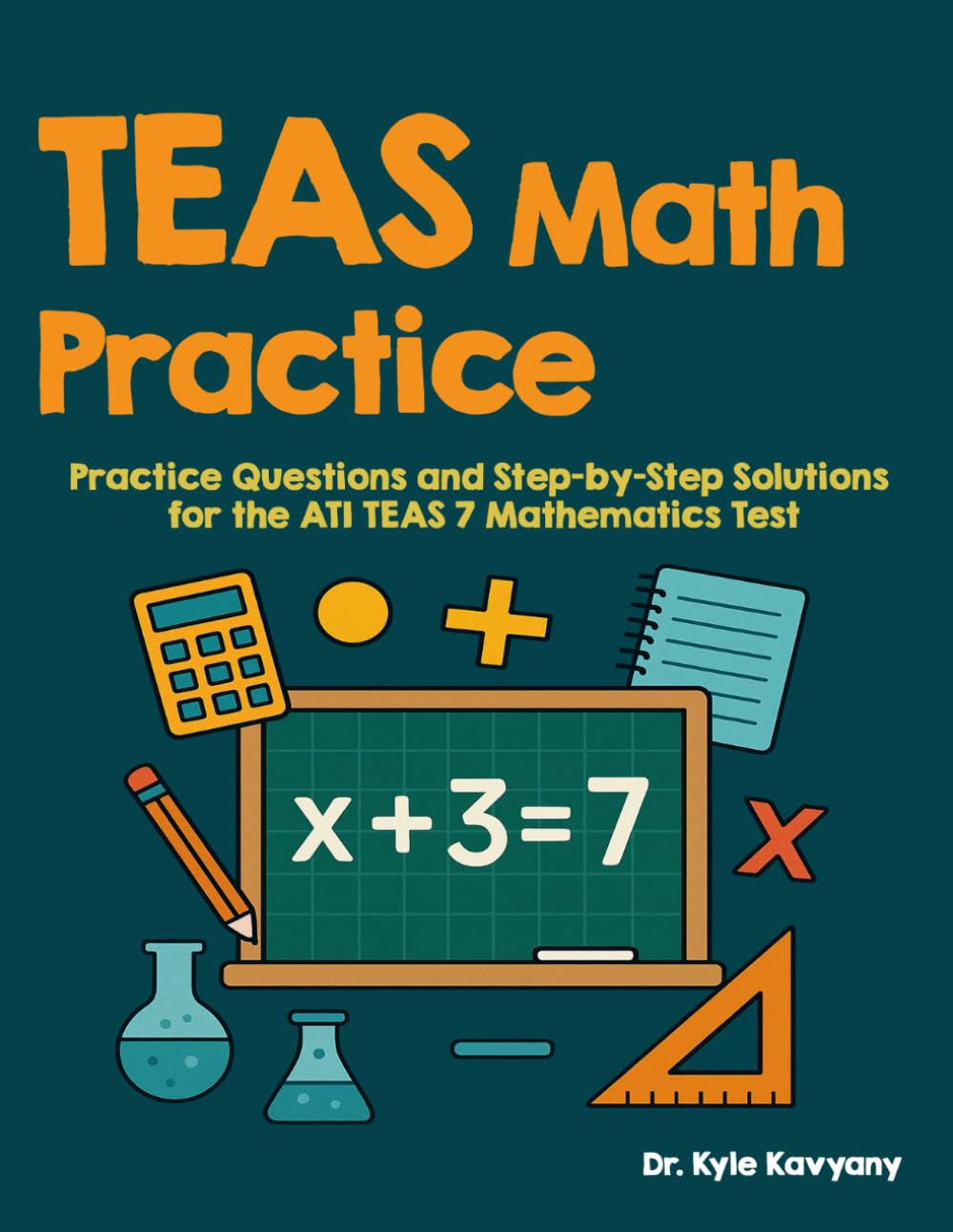 TEAS Math Practice: “Practice Questions and Step-by-Step Solutions for the ATI TEAS 7 Mathematics Test”