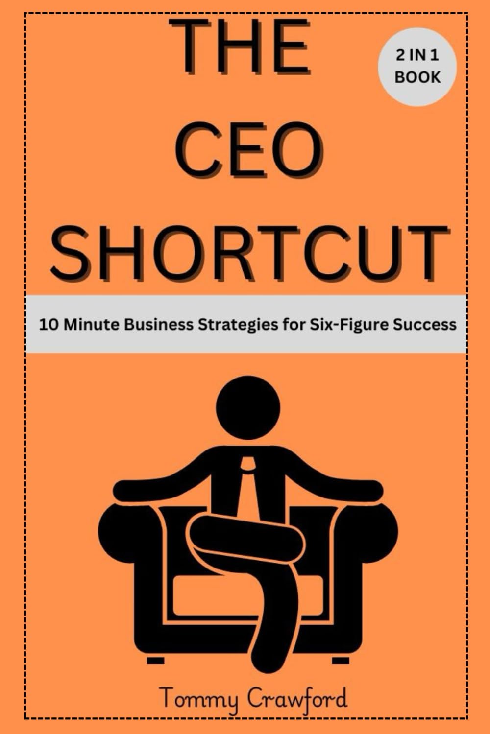 The CEO Shortcut: 10 Minute Business Strategies for Six-Figure Success