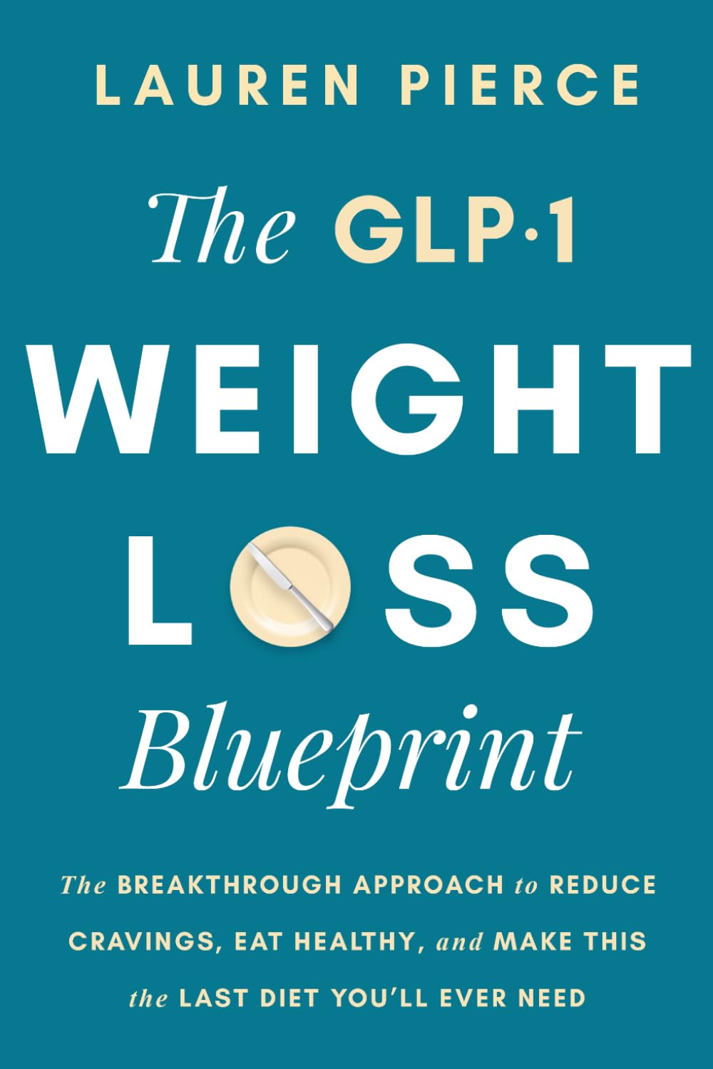 The GLP-1 Weight Loss Blueprint: The Breakthrough Approach to Reduce Cravings, Eat Healthy, and Make This the Last Diet You’ll Ever Need
