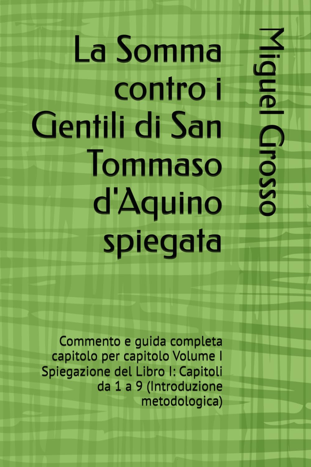 La Somma contro i Gentili di San Tommaso d'Aquino spiegata: Commento e guida completa capitolo per capitolo Volume I Spiegazione del Libro I: Capitoli ... (La Somma contro i Gentili spiegata)
