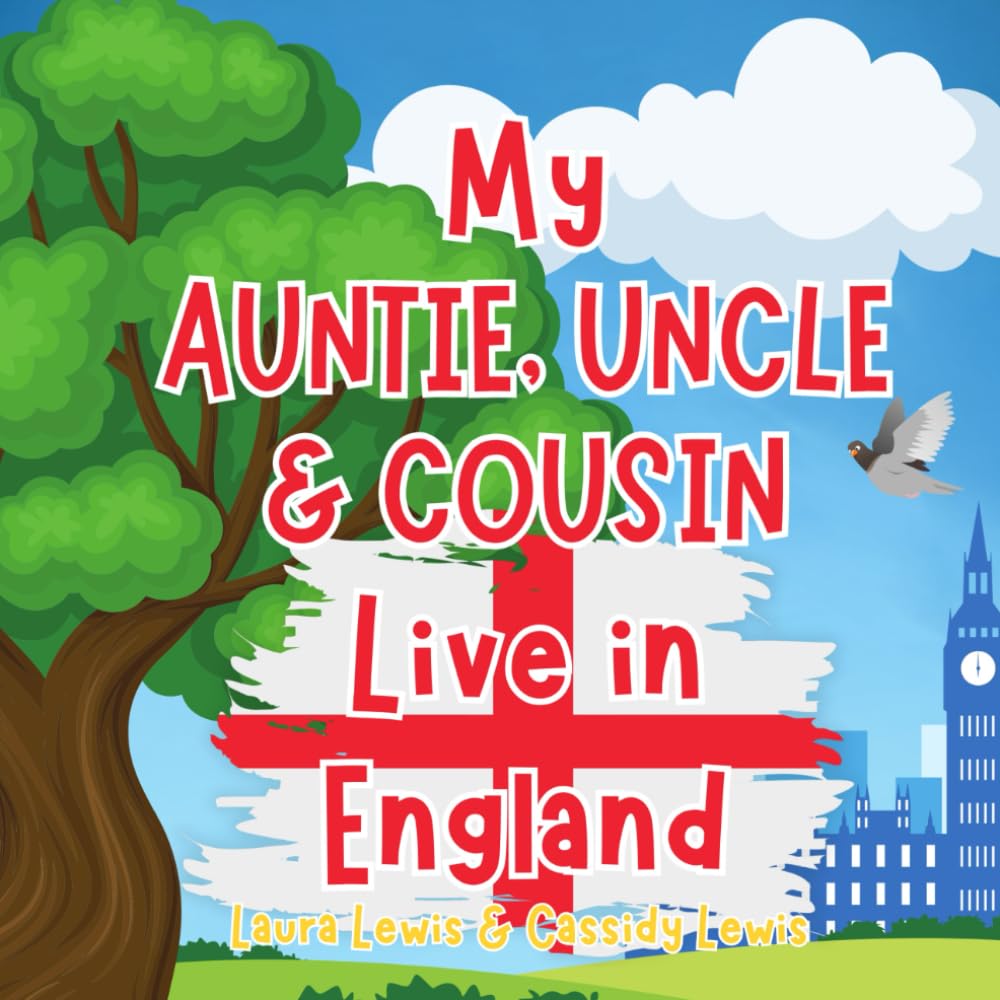 My Auntie, Uncle And Cousin Live In England: A Children’s Book For Families Who Live Far Apart, Perfect For Long-Distance Family Bonding