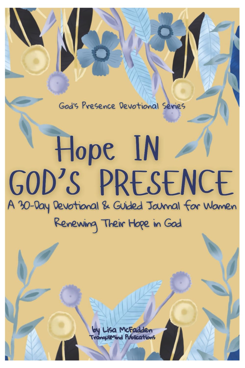 Hope In God's Presence: A 30-Day Devotional & Guided Journal for Women Renewing Their Hope in God