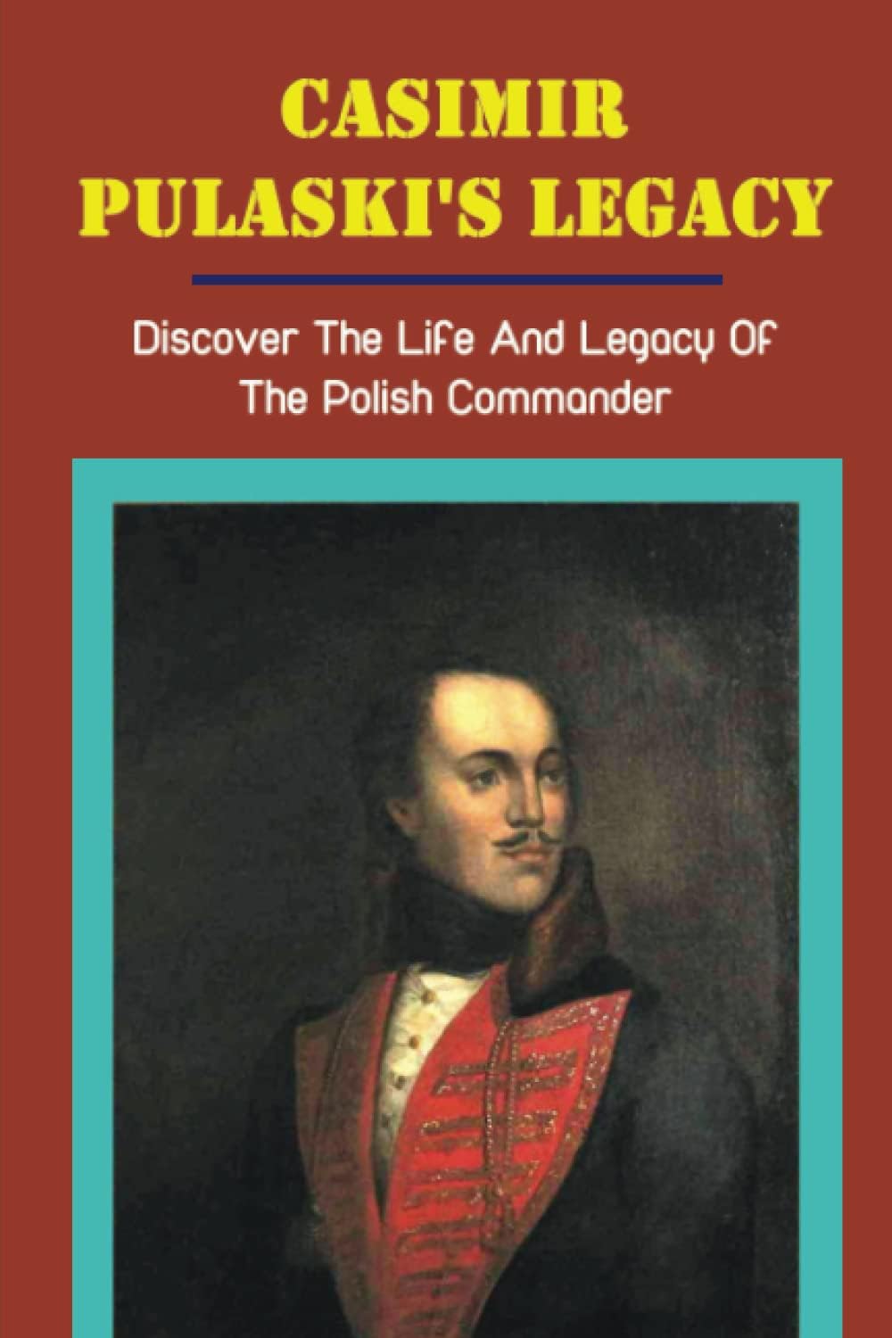 Casimir Pulaski's Legacy: Discover The Life And Legacy Of The Polish Commander