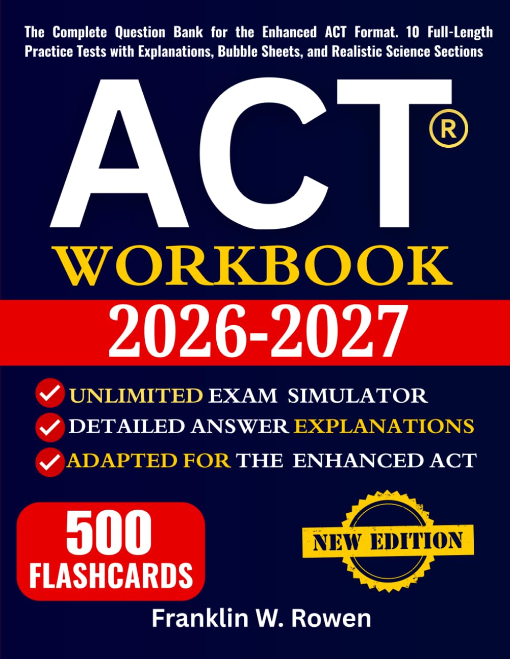 ACT Workbook: The Complete Question Bank for the Enhanced ACT Format. 10 Full-Length Practice Tests with Explanations, Bubble Sheets, and Realistic Science Sections