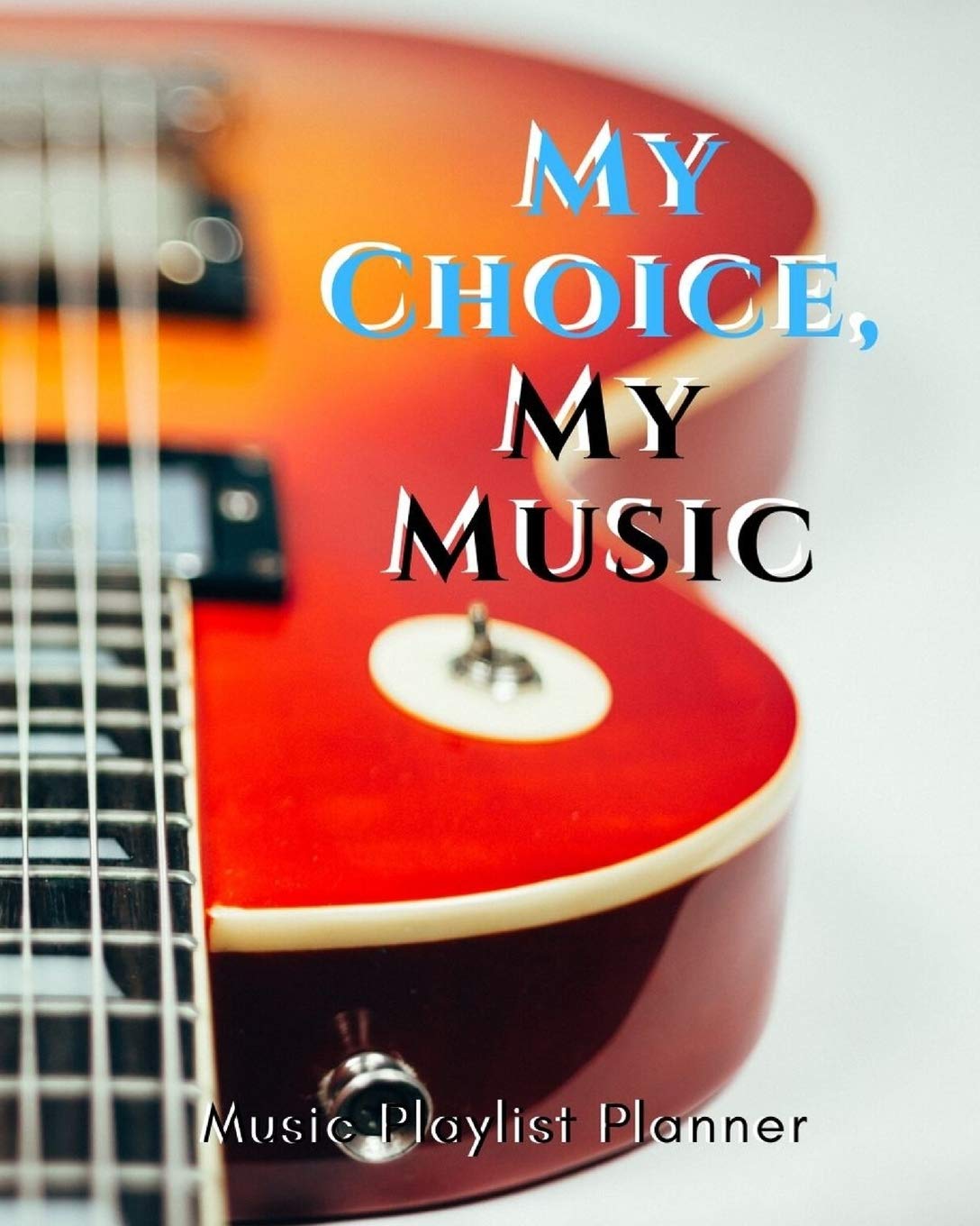 My Choice, My Music: DJ mix playlist journal Weekly Planner for Work and Personal Everyday Use Jazz, Rap, Love, Soul and others - Review Playlist Diary Journal