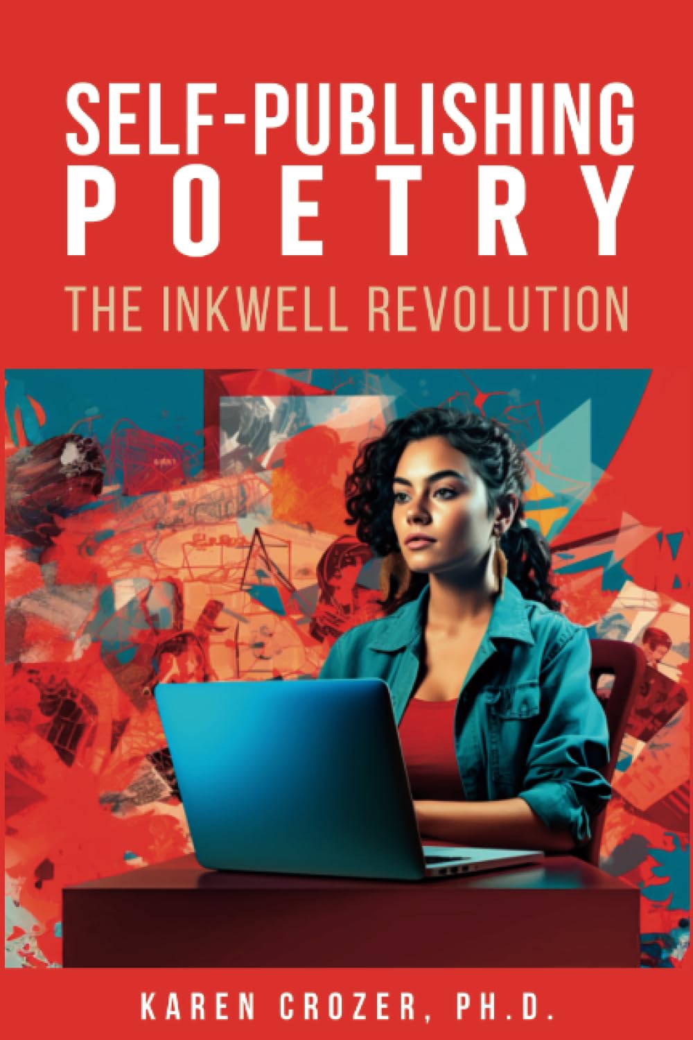 Self-Publishing Poetry: The Inkwell Revolution: How to Write, Edit, and Self-Publish Poetry