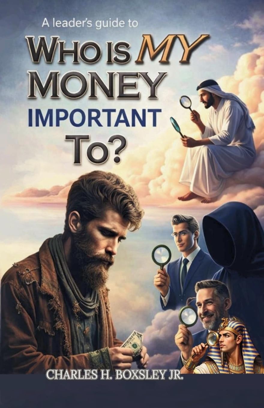 A Leader's Guide to Who Is My Money Important To?: A Biblical Blueprint for Financial Stewardship and Purpose-Driven Leadership: 1