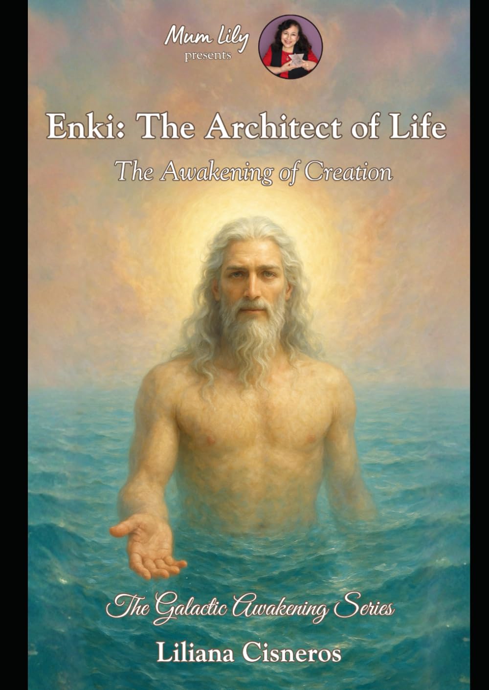 Enki: The Architect of Life: The Awakening of Creation (The Galactic Awakening Series)