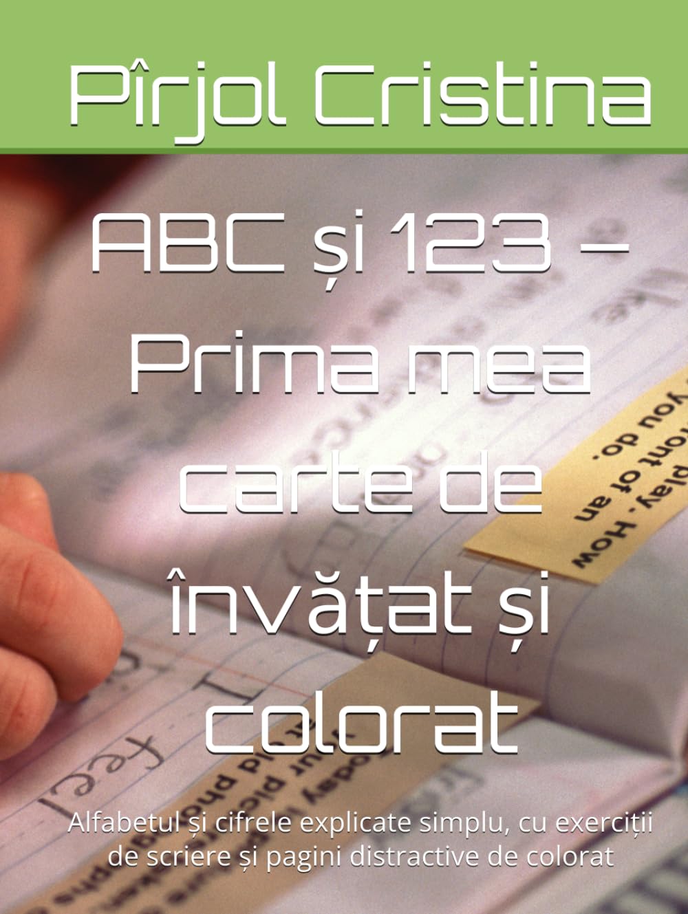 ABC și 123 – Prima mea carte de învățat și colorat: Alfabetul și cifrele explicate simplu, cu exerciții de scriere și pagini distractive de colorat