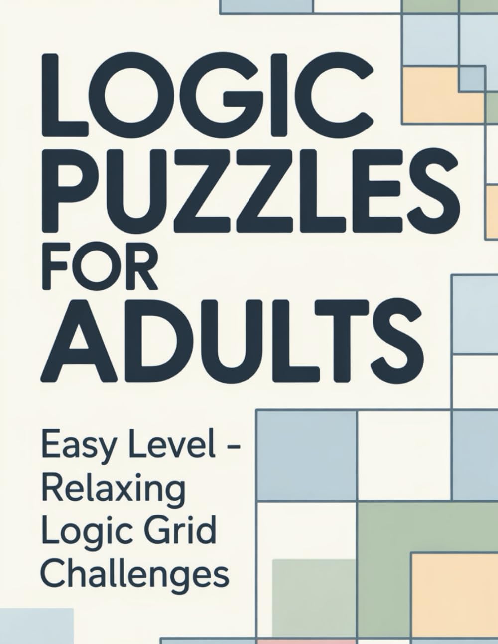 Logic Puzzles for Adults: Easy Level – Relaxing Logic Grid Challenges
