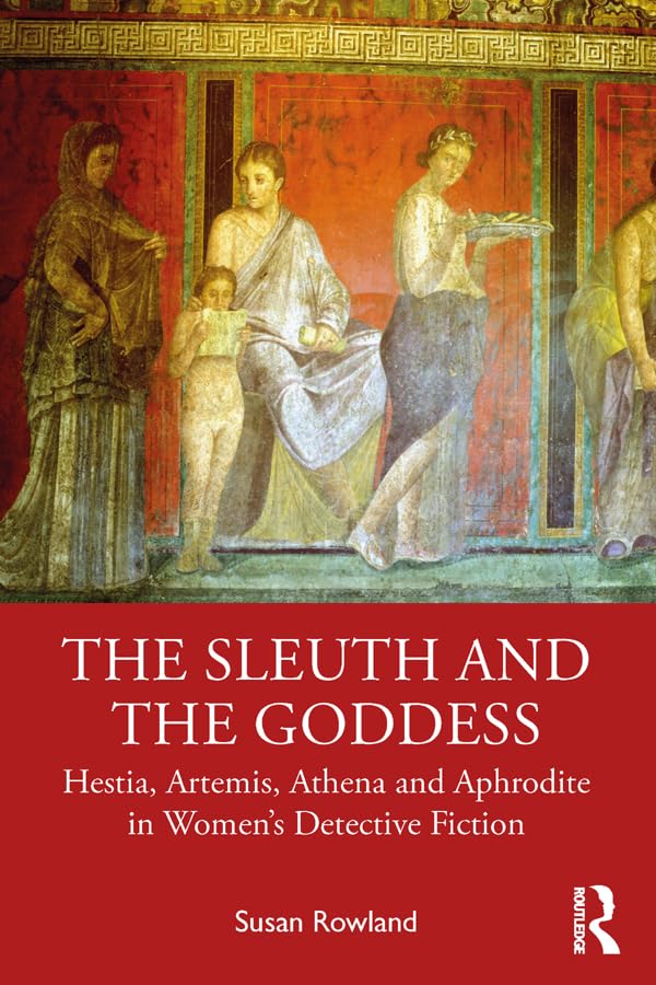 The Sleuth and the Goddess: Hestia, Artemis, Athena and Aphrodite in Women’s Detective Fiction The Sleuth and the Goddess: Hestia, Artemis, Athena and Aphrodite in Women’s Detective Fiction