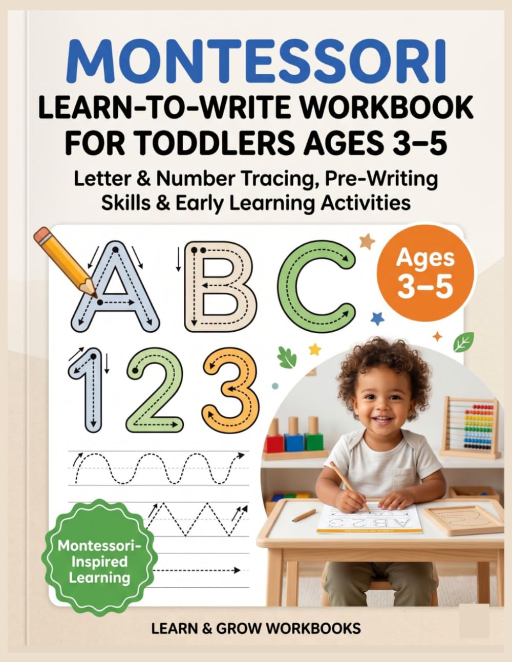 Montessori Learn-to-Write Workbook for Toddlers Ages 3–5: Hands-On Letter Tracing, Pre-Writing Skills & Early Learning Activities, A Gentle, Child-Led Approach to Pen Control