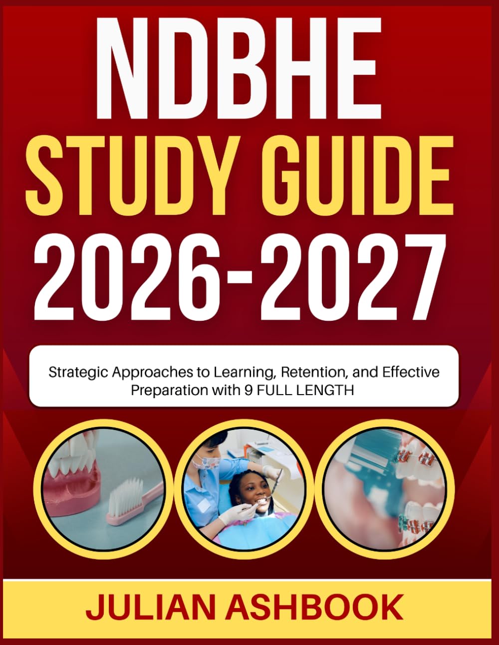 NDBHE STUDY GUIDE 2026-2027: Strategic Approaches To Learning, Retention, And Effective Preparation With 9 Full Length