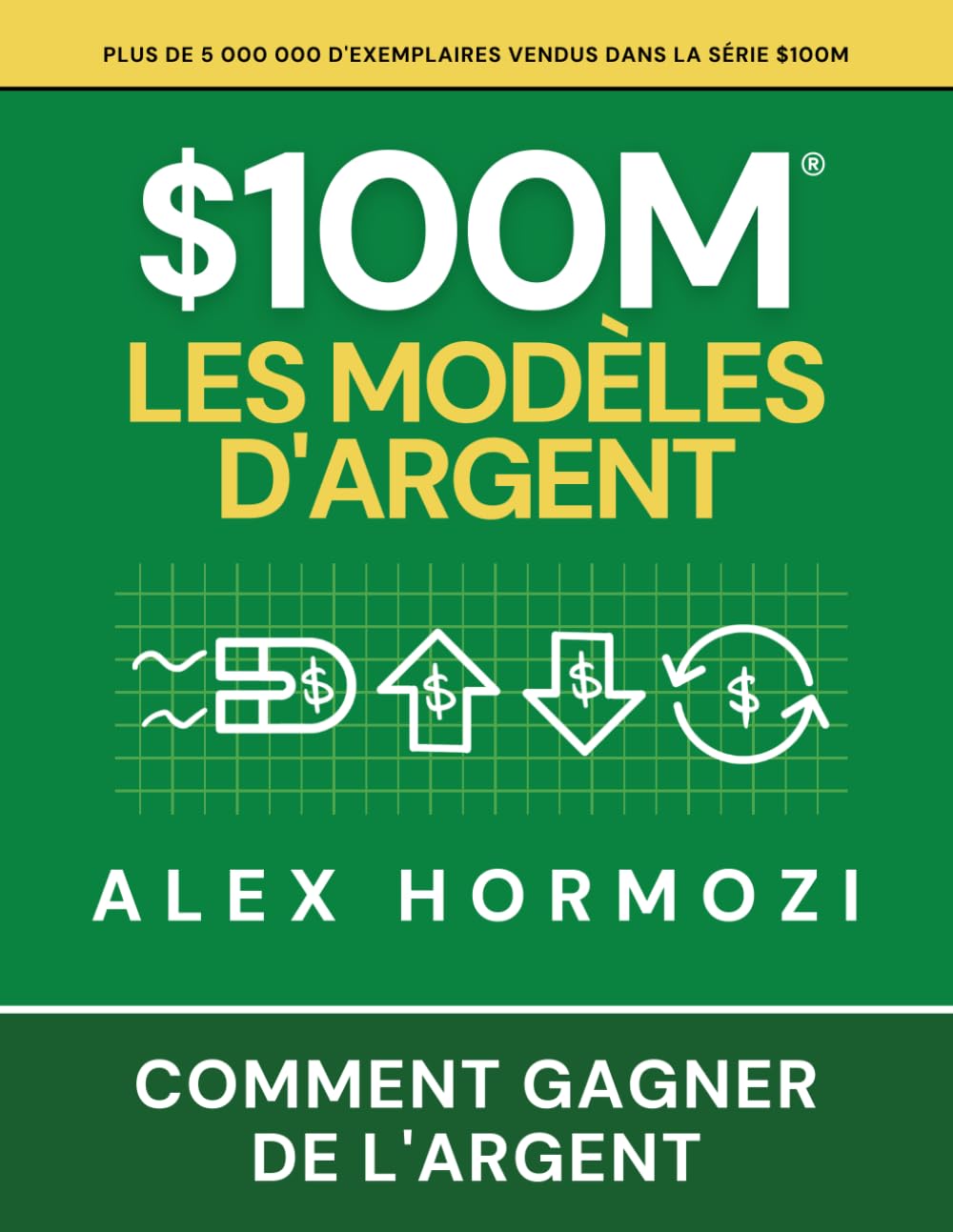 $100M Les Modèles d’Argent: Comment gagner de l’argent (Acquisition.com $100M Series)
